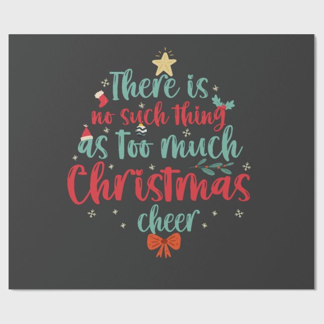 There is No Such Thing as Too Much Christmas Cheer Wrapping Paper (Flat)
