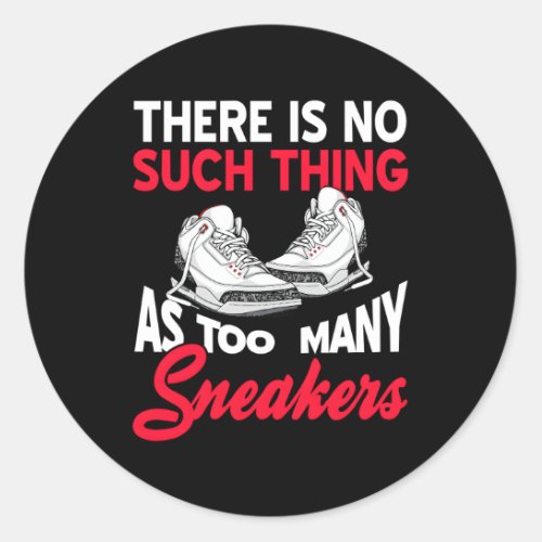 There Is No Such Thing As Too Y Sneakers Classic Round Sticker