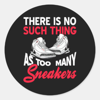 There Is No Such Thing As Too Y Sneakers Classic Round Sticker