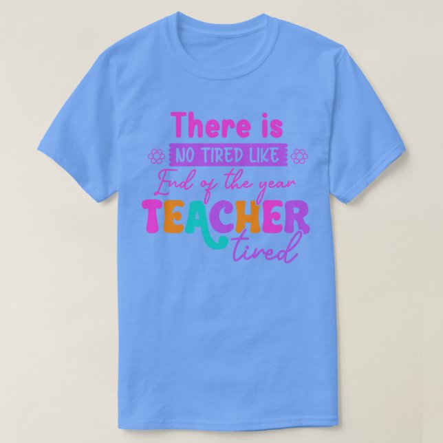 There Is No Tired Like Teacher Tired Teacher Back  T-Shirt (Design Front)