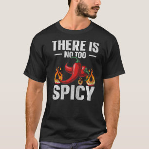 There is no too spicy Quote for a Spicy chili pepp T-Shirt