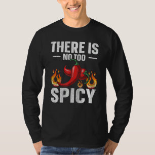There is no too spicy Quote for a Spicy chili pepp T-Shirt