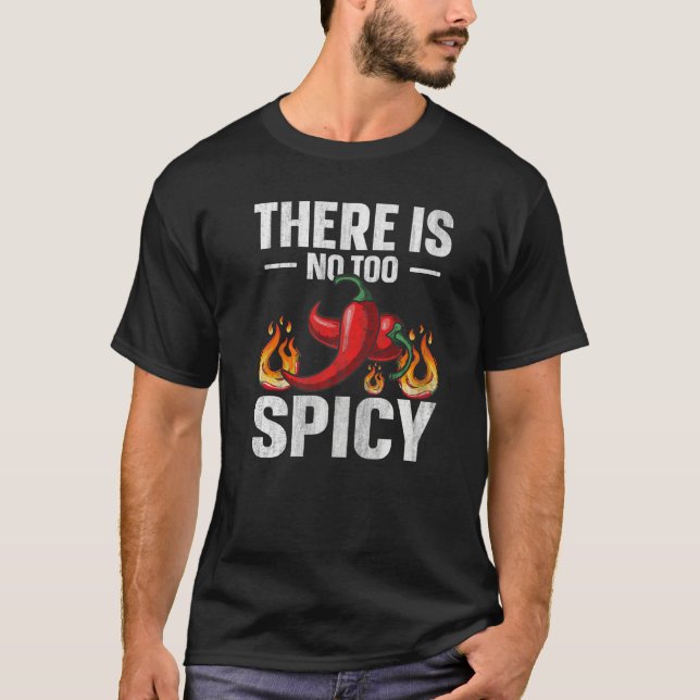 There is no too spicy Quote for a Spicy chili pepp T-Shirt (Front)