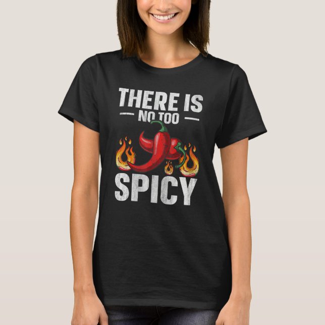 There is no too spicy Quote for a Spicy chili pepp T-Shirt (Front)