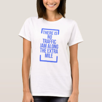 There Is No Traffic Jam Along The Extra Mile T-Shirt