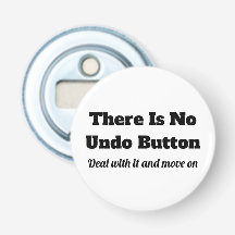 There is No Undo Button