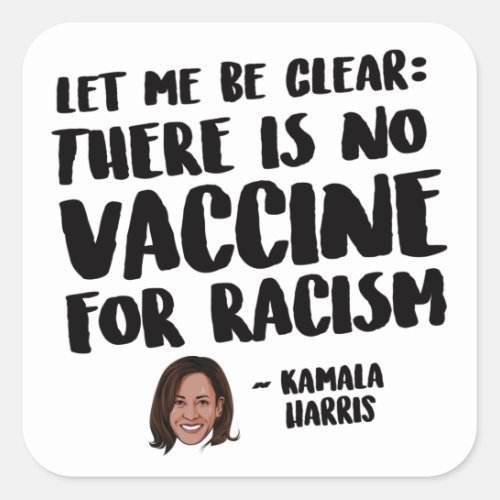 THERE IS NO VACCINE FOR RACISM _ KAMALA  HARRIS QU SQUARE STICKER