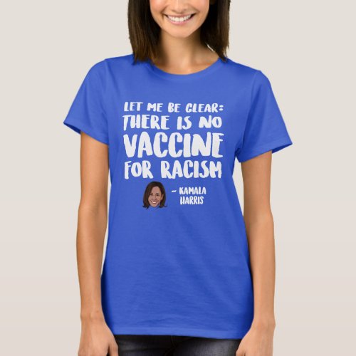 There is No Vaccine for Racism _ Kamala Harris T_Shirt