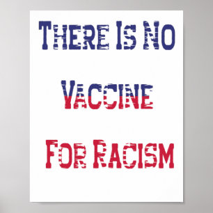 There is no vaccine for racism poster