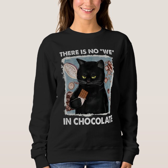There is no we in chocolate cat sweatshirt (Front)