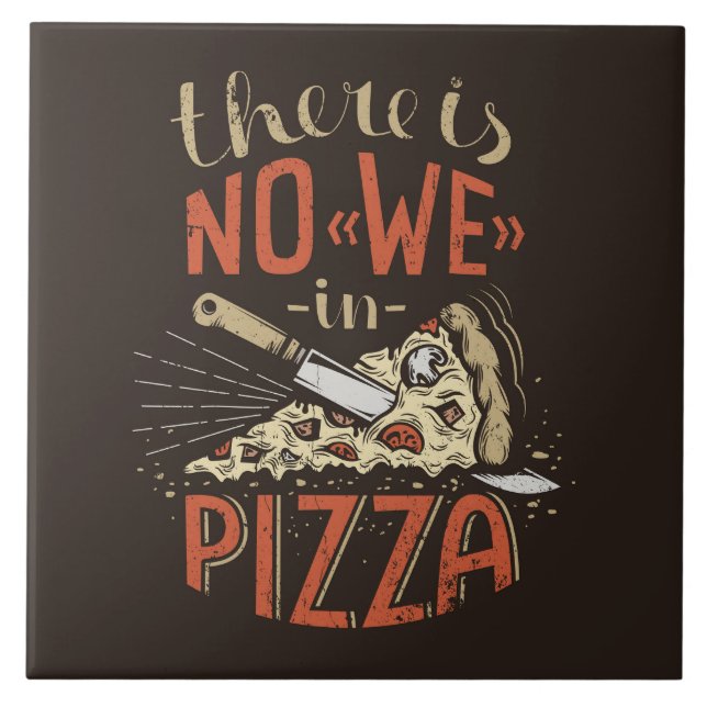 There Is No WE In PIZZA Ceramic Tile (Front)
