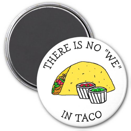 There is no We in Taco funny food refrigerator Magnet