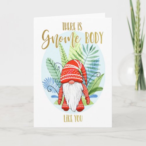 there is nobody like you gnome body love you card