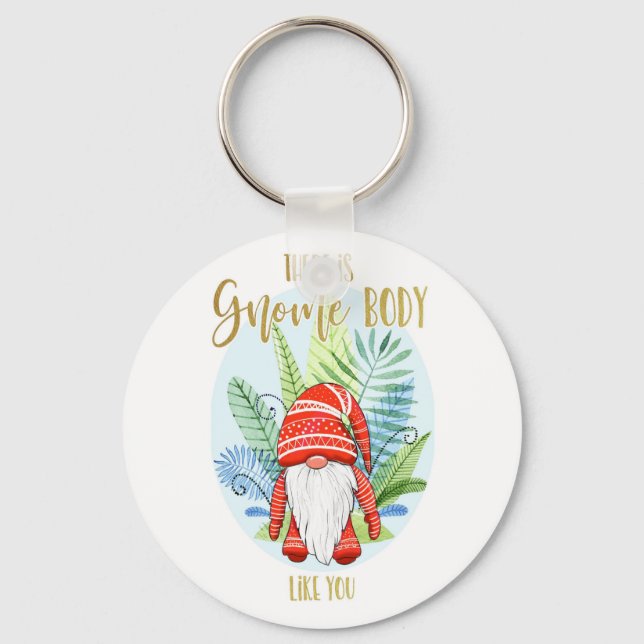 there is nobody like you gnome body love you keychain (Front)