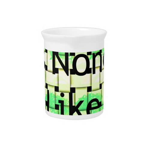 There is non like you Woven African  Text Design  Drink Pitcher