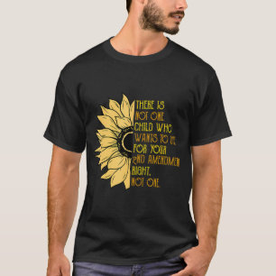 There Is Not One Child Who Wants To Die For Your 2 T-Shirt