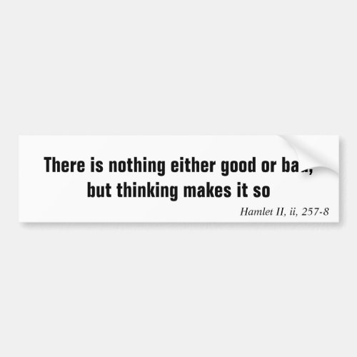 There is nothing either good or bad but thinki bumper sticker