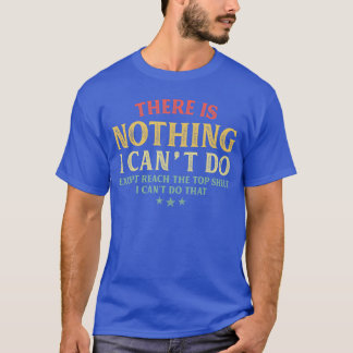 There is Nothing I Cant Do Ecept Reachheop Sh vint T-Shirt