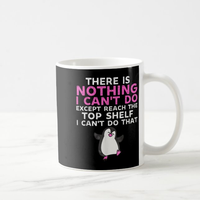 There Is Nothing I Cant Do Except Reach The Top Sh Coffee Mug (Right)