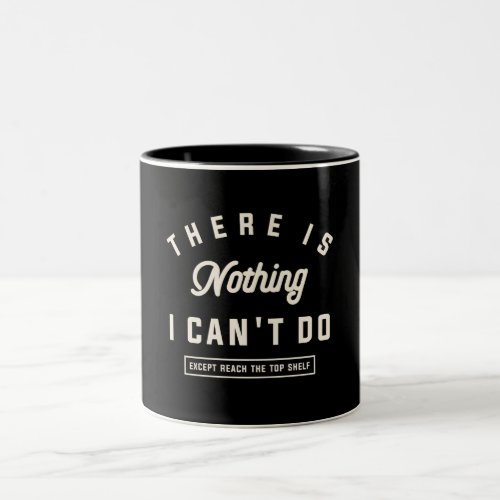 There is Nothing I Cant Do Funny Sarcastic Quote Two_Tone Coffee Mug
