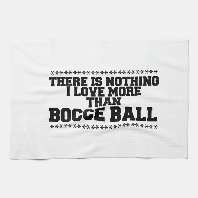 There Is Nothing I Love More Than  Bocce-Ball Kitchen Towel (Horizontal)