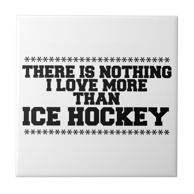 There Is Nothing I Love More Than  Ice-Hockey Ceramic Tile (Front)