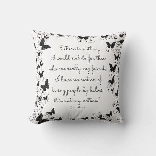 There is nothing I would not do for those who are Throw Pillow