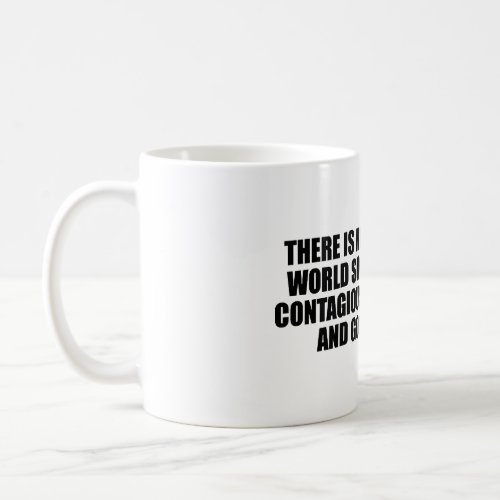 There is nothing in the world so irresistibly coffee mug