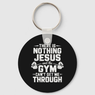 There Is Nothing Jesus And Gym Can't Get Me Throug Keychain