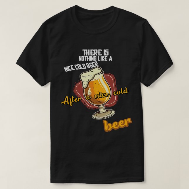There is nothing like a nice cold beer after a nic T-Shirt (Design Front)