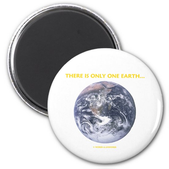 There Is Only One Earth... (Blue Marble Earth) Magnet