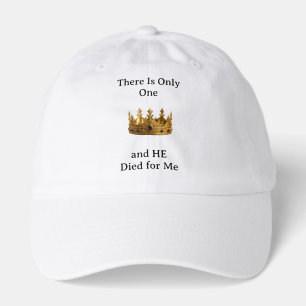 There Is Only One King and He Died for Me Hat
