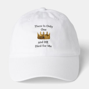 There Is Only One King and He Died for Me Hat