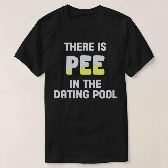 There is pee in the dating pool Relationship Affai T-Shirt (Design Front)