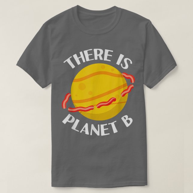 There Is Planet B - Sarcastic Science Joke for Bac T-Shirt (Design Front)