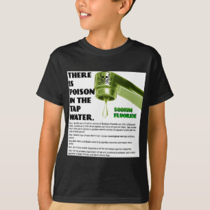 THERE IS POISON IN THE TAP WATER! T-Shirt