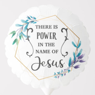 There is Power in the Name of Jesus Balloon