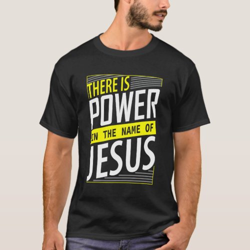 There Is Power In The Name Of Jesus Christian Slog T_Shirt