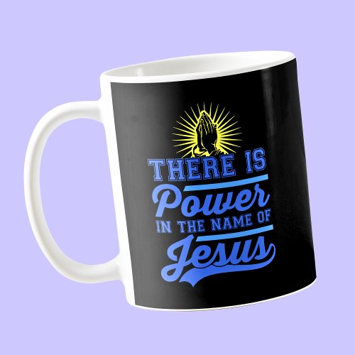 There is Power In the Name of Jesus Coffee Mug