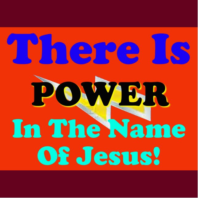 There Is Power In The Name Of Jesus! Cutout (Front)