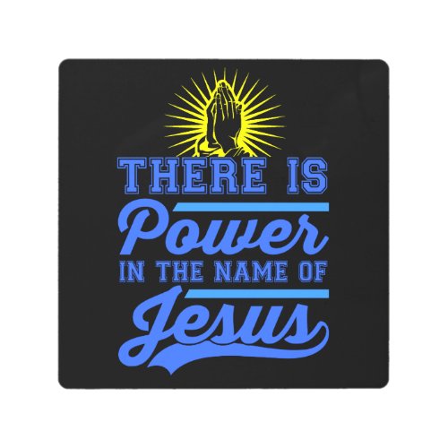 There is Power In the Name of Jesus Metal Print