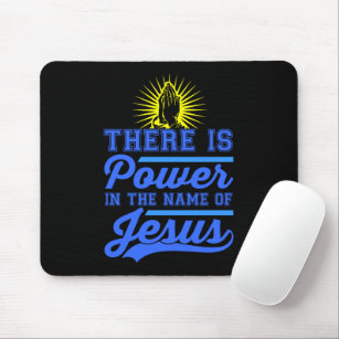 There is Power In the Name of Jesus Mouse Pad