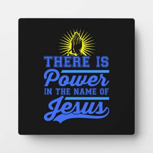 There is Power In the Name of Jesus Plaque