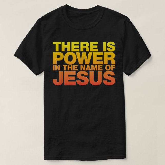 There Is Power in The Name of Jesus Shirt (Design Front)