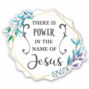 There is Power in the Name of Jesus Sticker