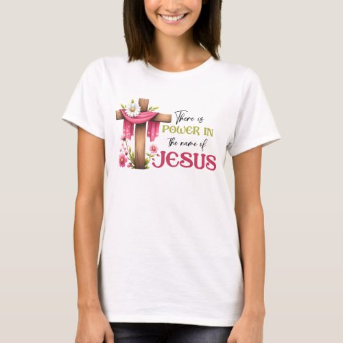 There is power in the name of Jesus  T_Shirt