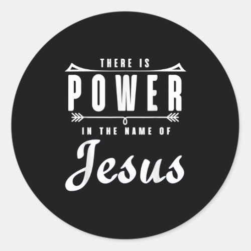 There is Power in the Name of Jesus T Shirt Classic Round Sticker