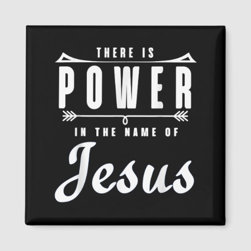 There is Power in the Name of Jesus T Shirt Magnet