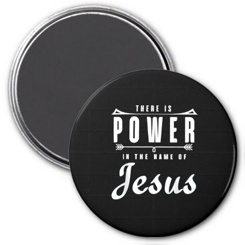 There is Power in the Name of Jesus T Shirt Magnet