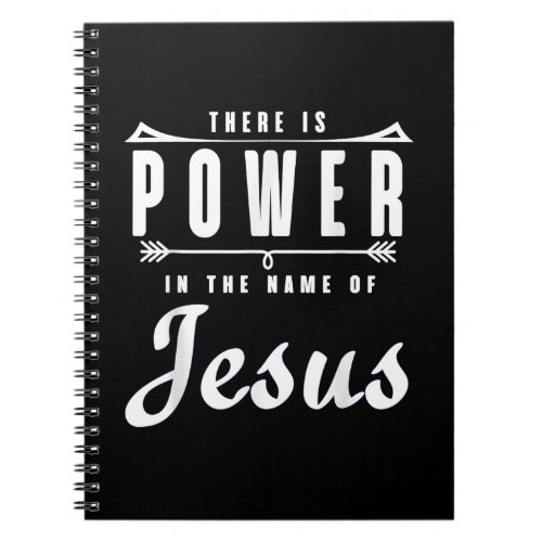 There is Power in the Name of Jesus T Shirt Notebook